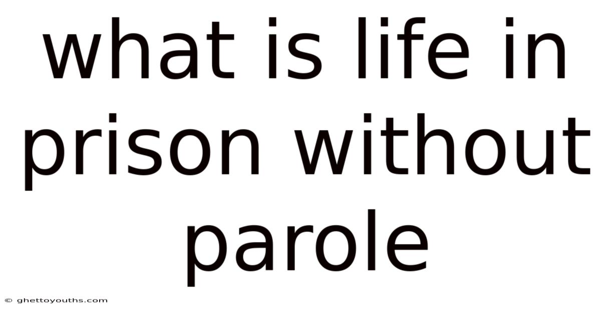 What Is Life In Prison Without Parole