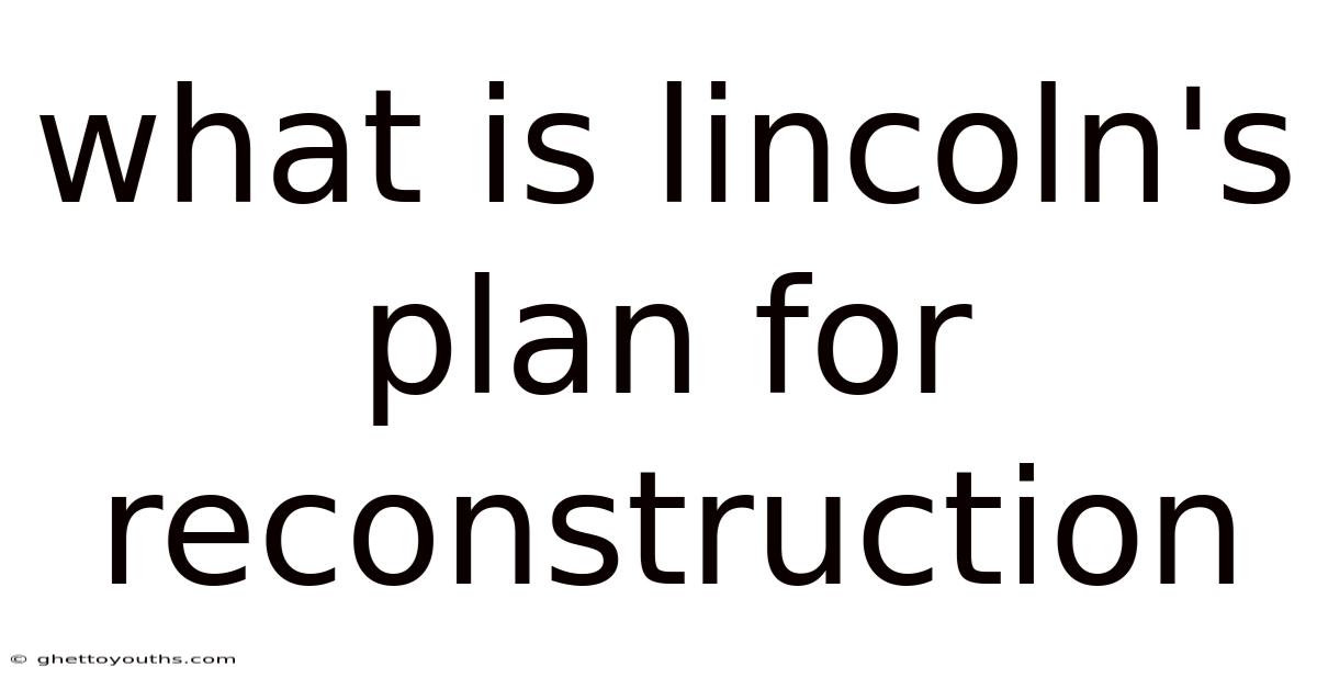 What Is Lincoln's Plan For Reconstruction