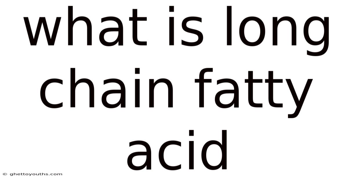 What Is Long Chain Fatty Acid