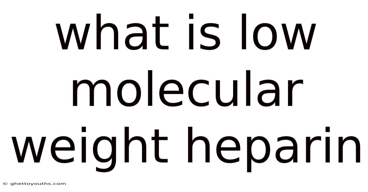 What Is Low Molecular Weight Heparin