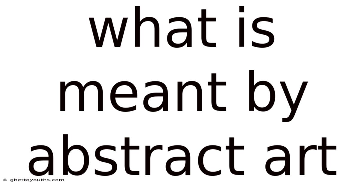 What Is Meant By Abstract Art