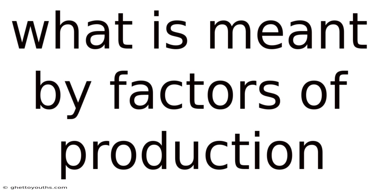 What Is Meant By Factors Of Production