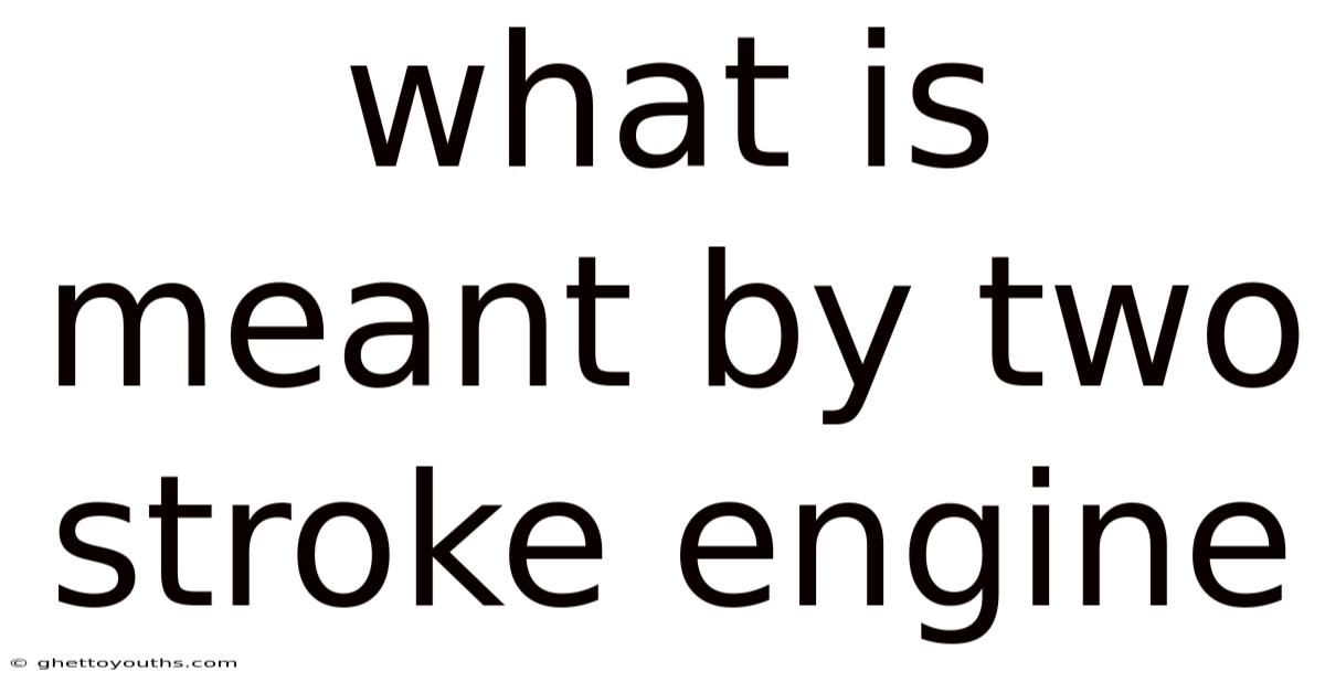 What Is Meant By Two Stroke Engine