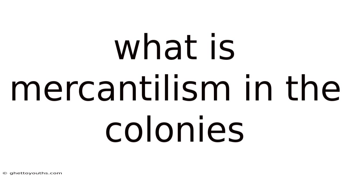 What Is Mercantilism In The Colonies
