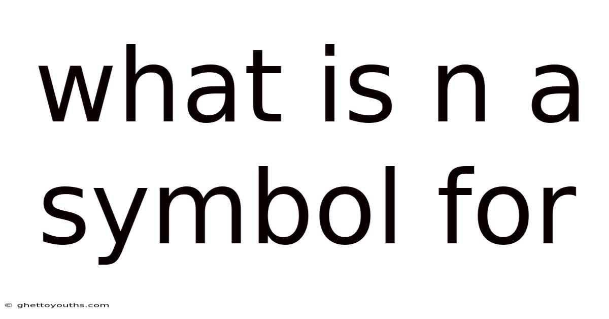 What Is N A Symbol For