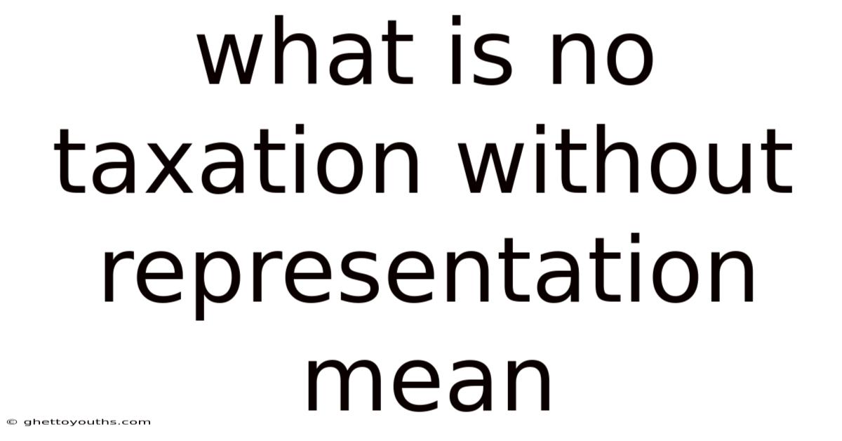 What Is No Taxation Without Representation Mean