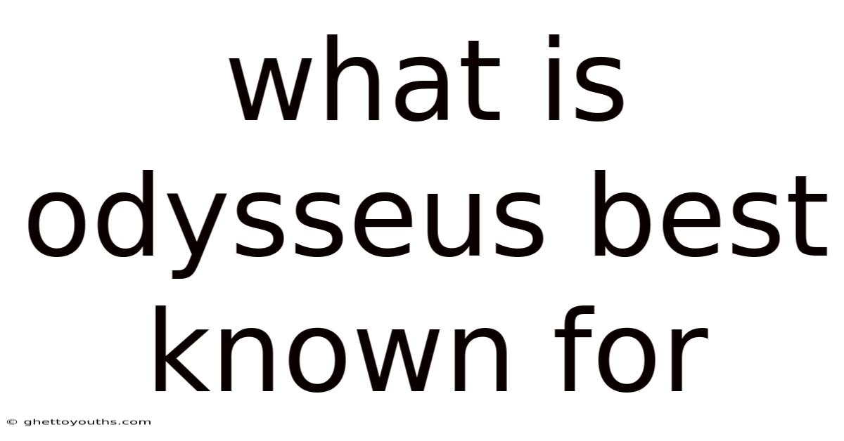 What Is Odysseus Best Known For