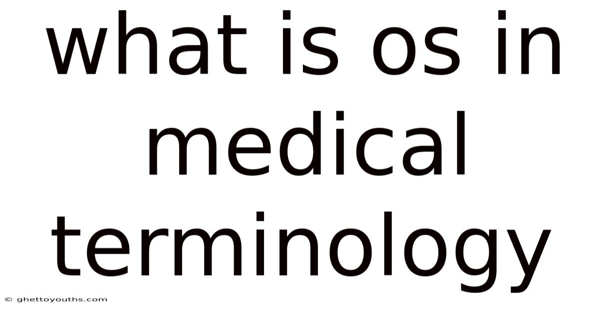 What Is Os In Medical Terminology