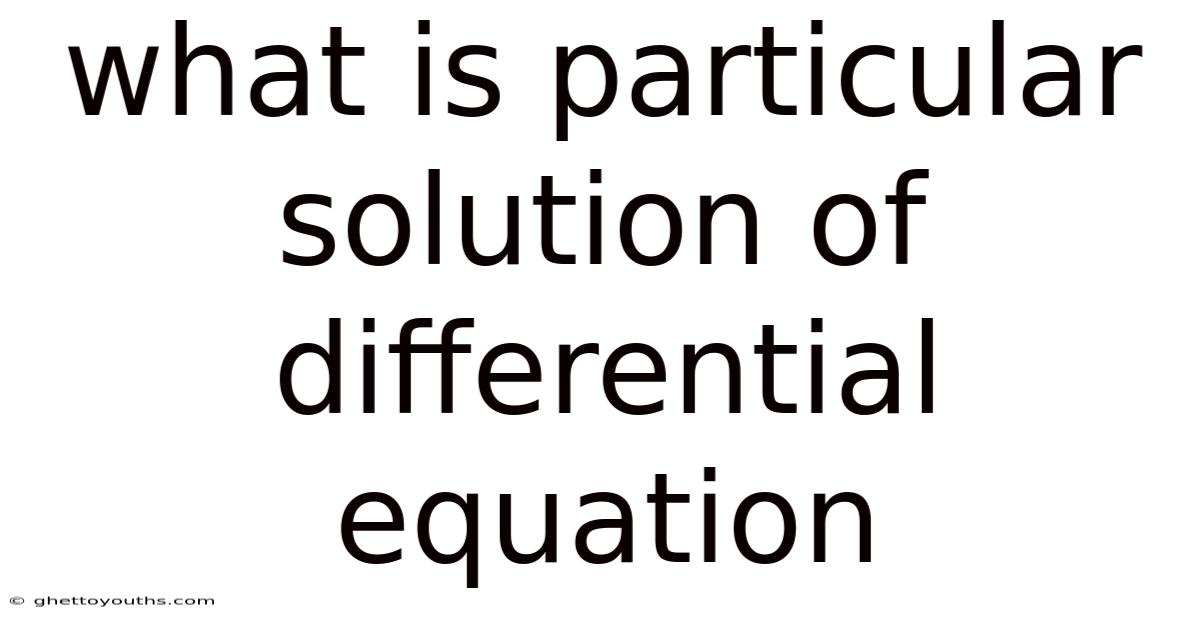 What Is Particular Solution Of Differential Equation