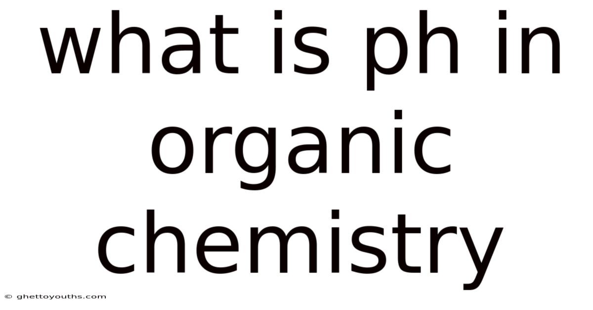 What Is Ph In Organic Chemistry