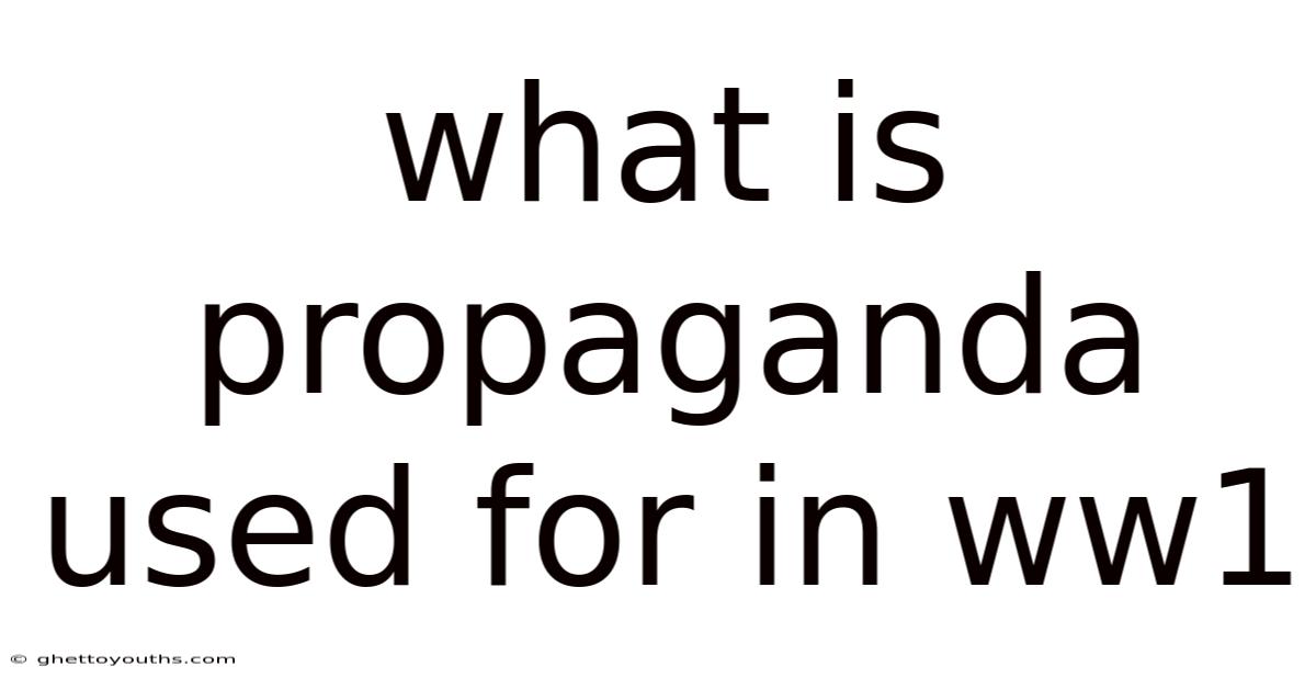 What Is Propaganda Used For In Ww1