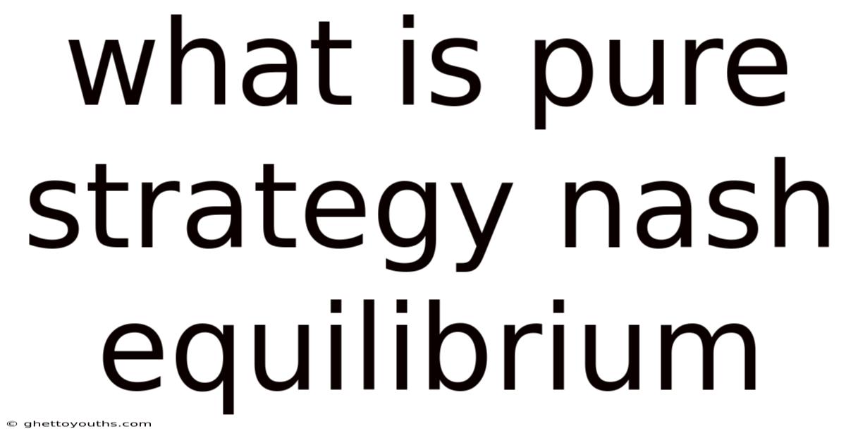 What Is Pure Strategy Nash Equilibrium