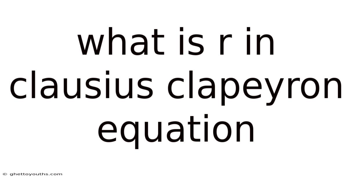 What Is R In Clausius Clapeyron Equation