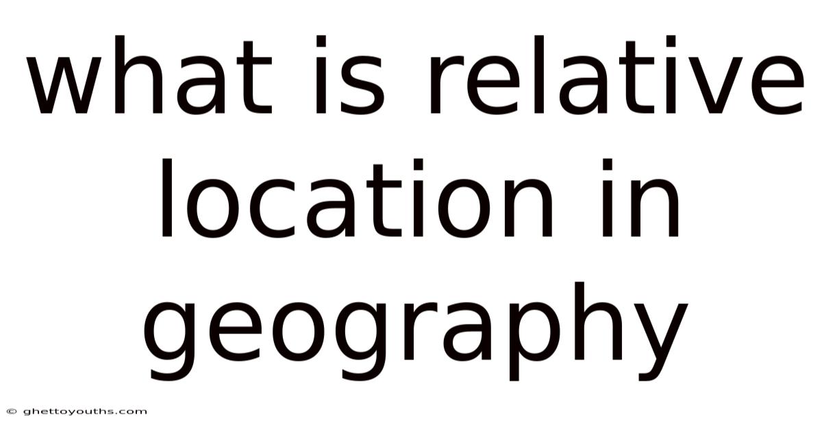 What Is Relative Location In Geography