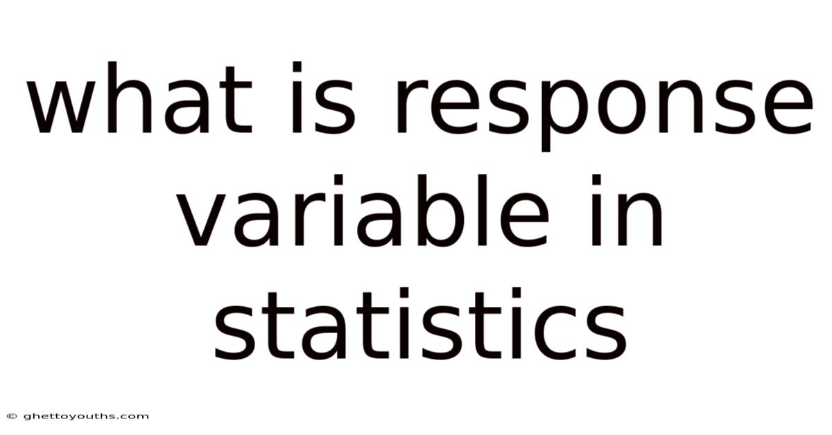 What Is Response Variable In Statistics