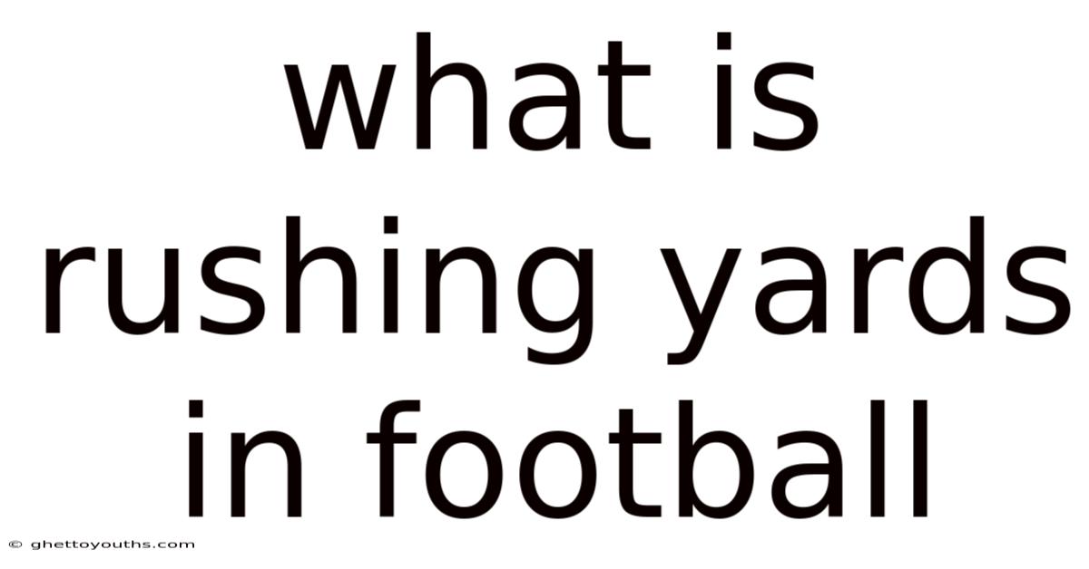 What Is Rushing Yards In Football