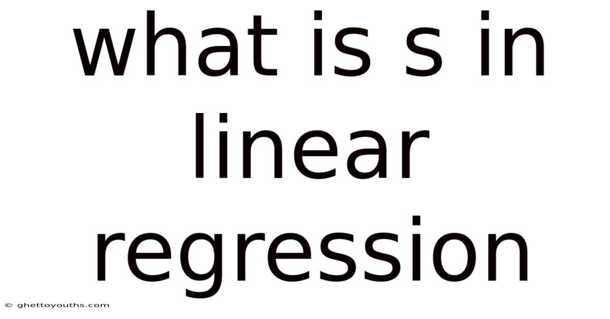 What Is S In Linear Regression