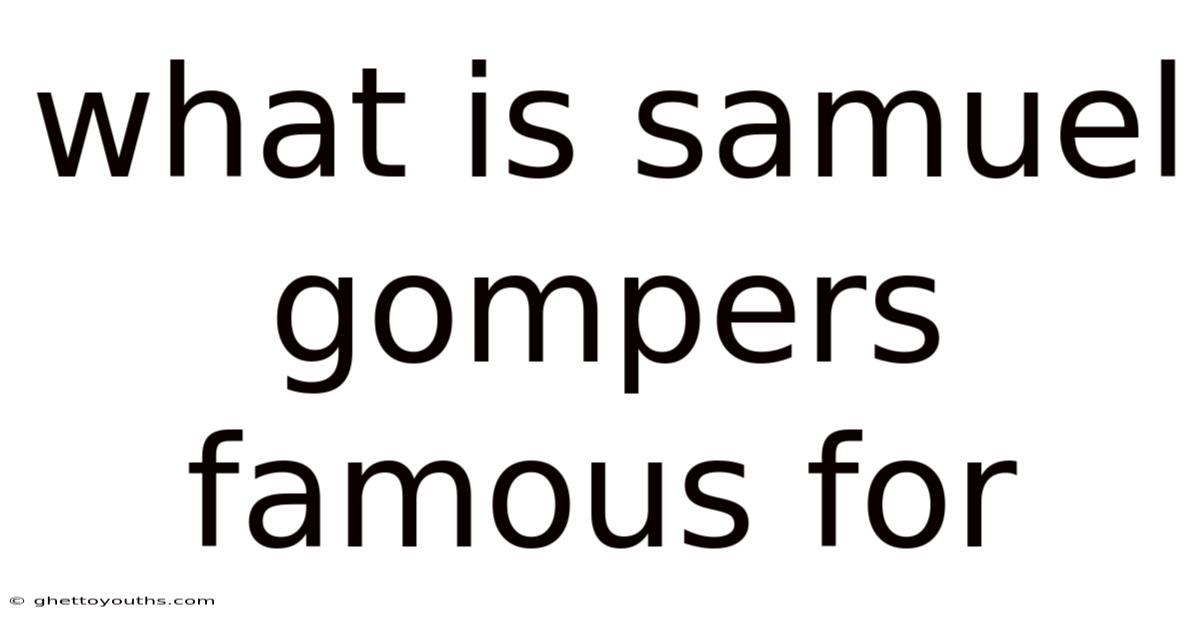 What Is Samuel Gompers Famous For