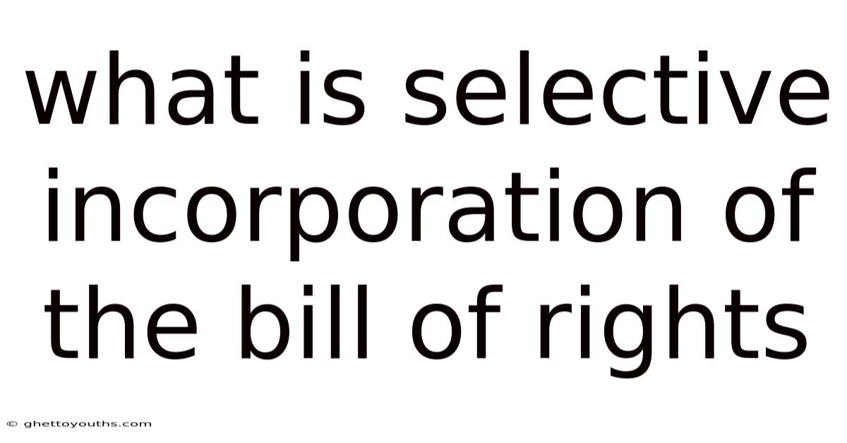 What Is Selective Incorporation Of The Bill Of Rights