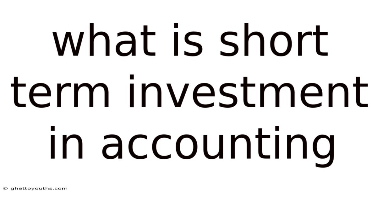 What Is Short Term Investment In Accounting