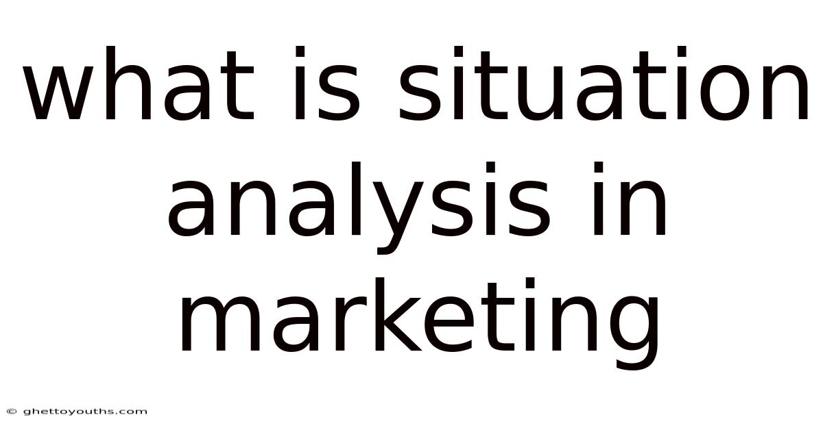 What Is Situation Analysis In Marketing