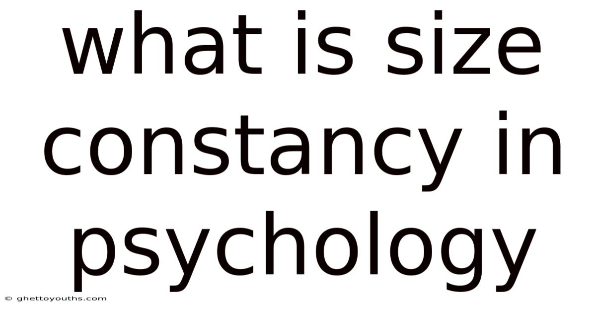 What Is Size Constancy In Psychology