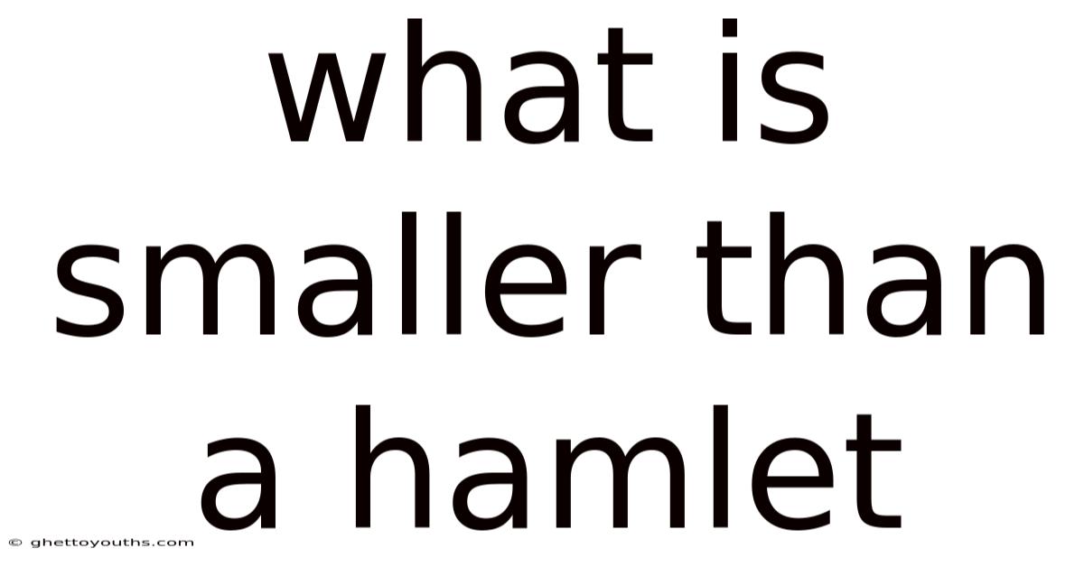 What Is Smaller Than A Hamlet