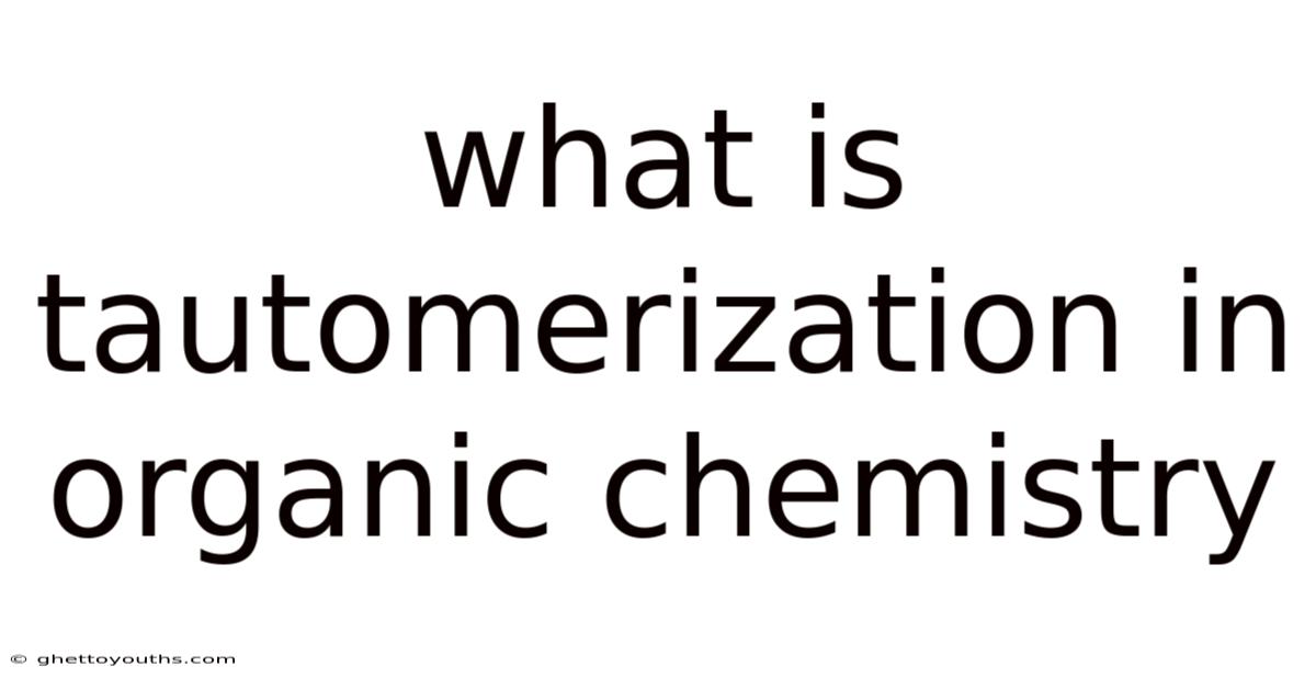 What Is Tautomerization In Organic Chemistry