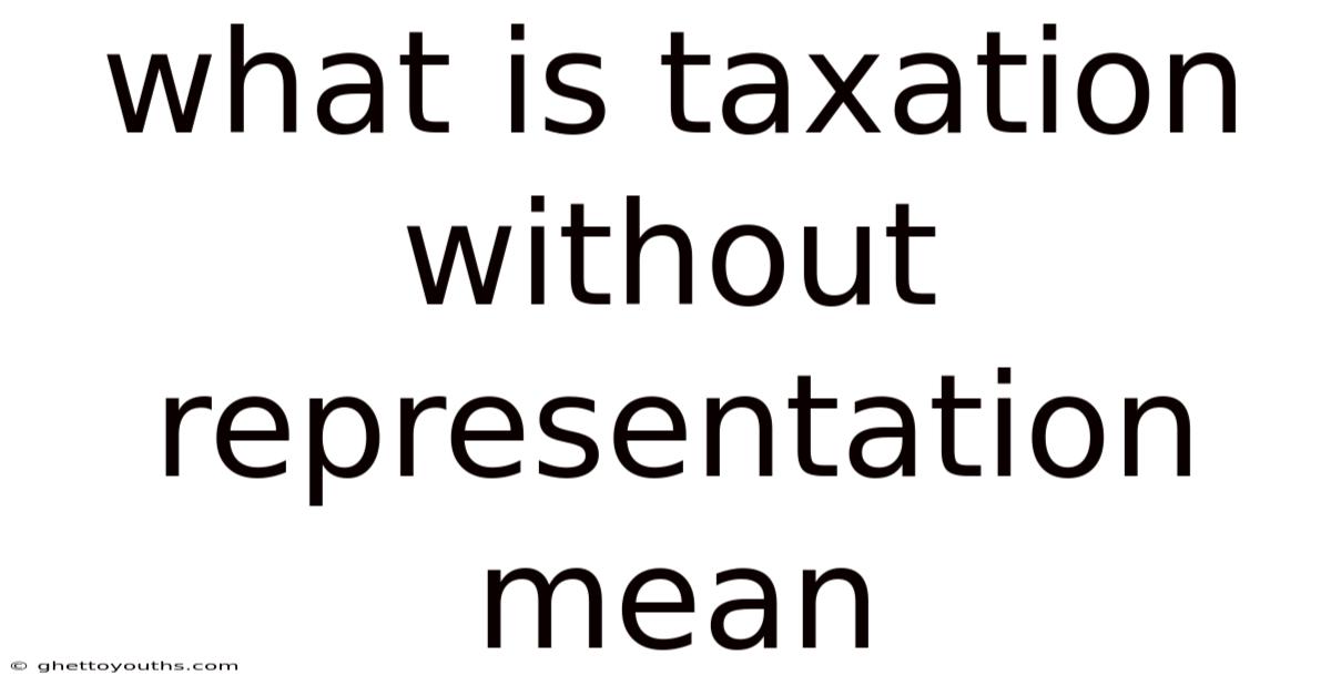 What Is Taxation Without Representation Mean