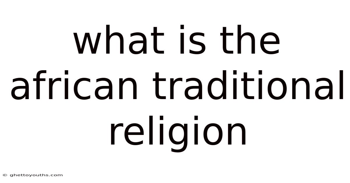 What Is The African Traditional Religion