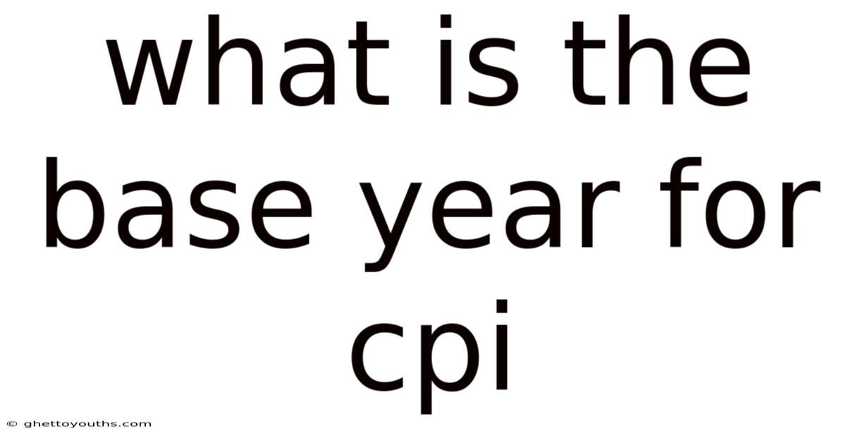 What Is The Base Year For Cpi