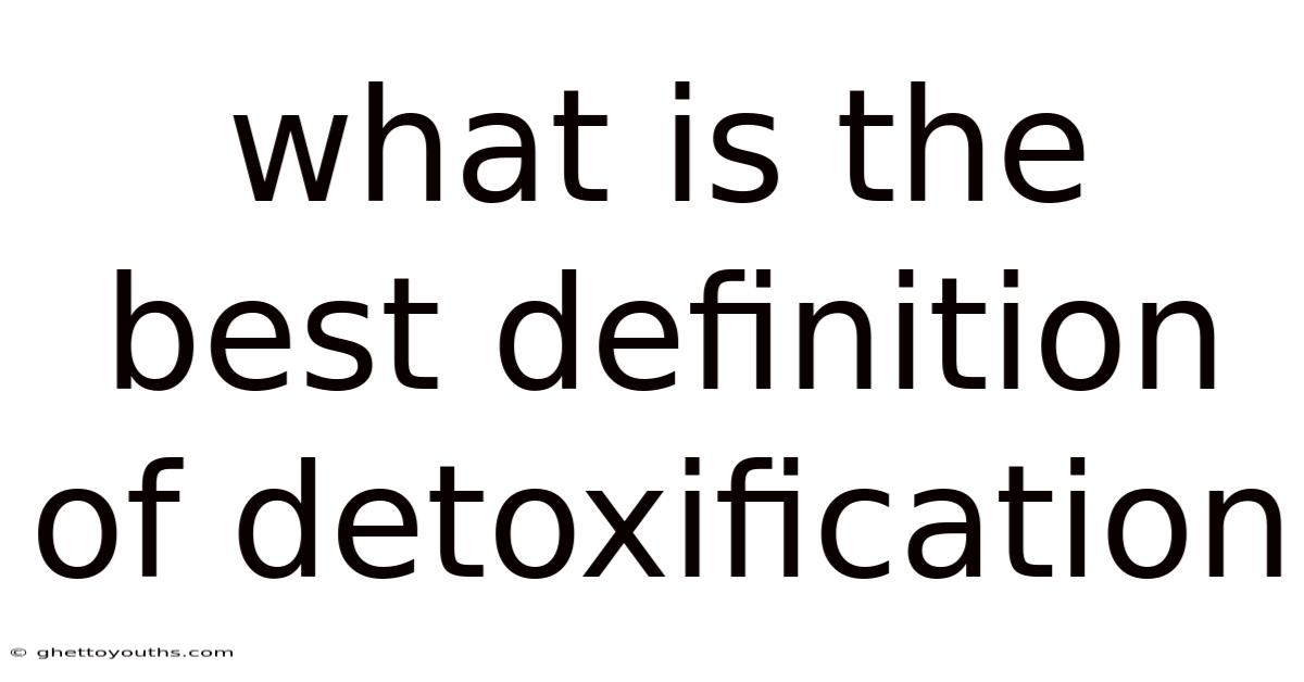 What Is The Best Definition Of Detoxification