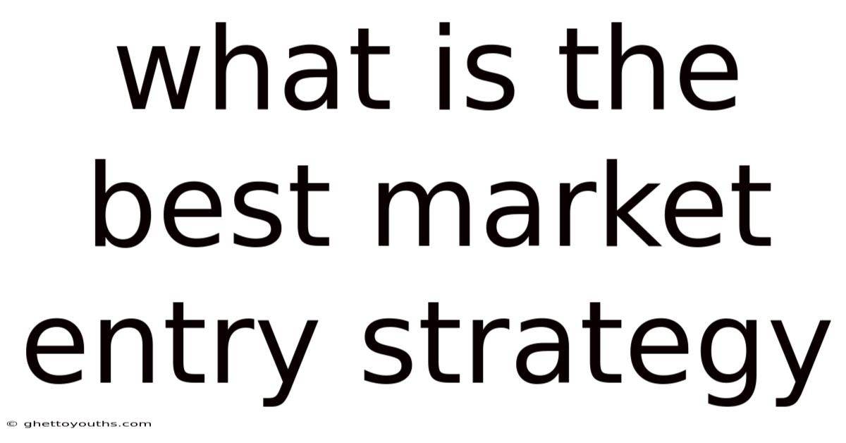 What Is The Best Market Entry Strategy