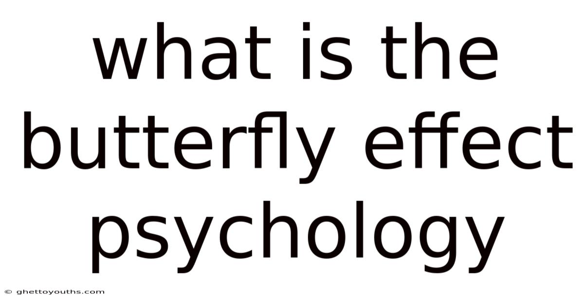 What Is The Butterfly Effect Psychology