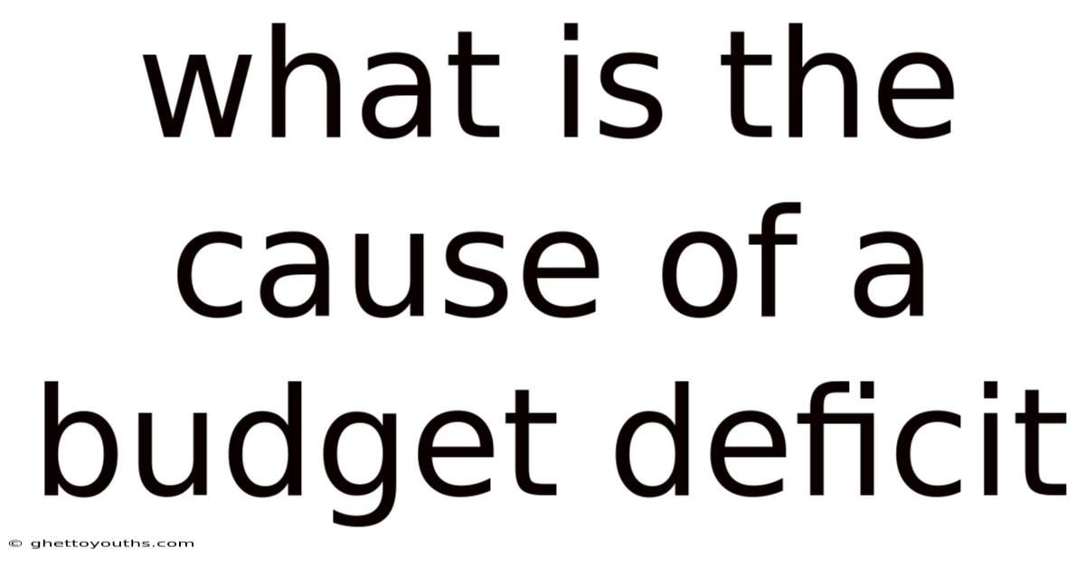 What Is The Cause Of A Budget Deficit