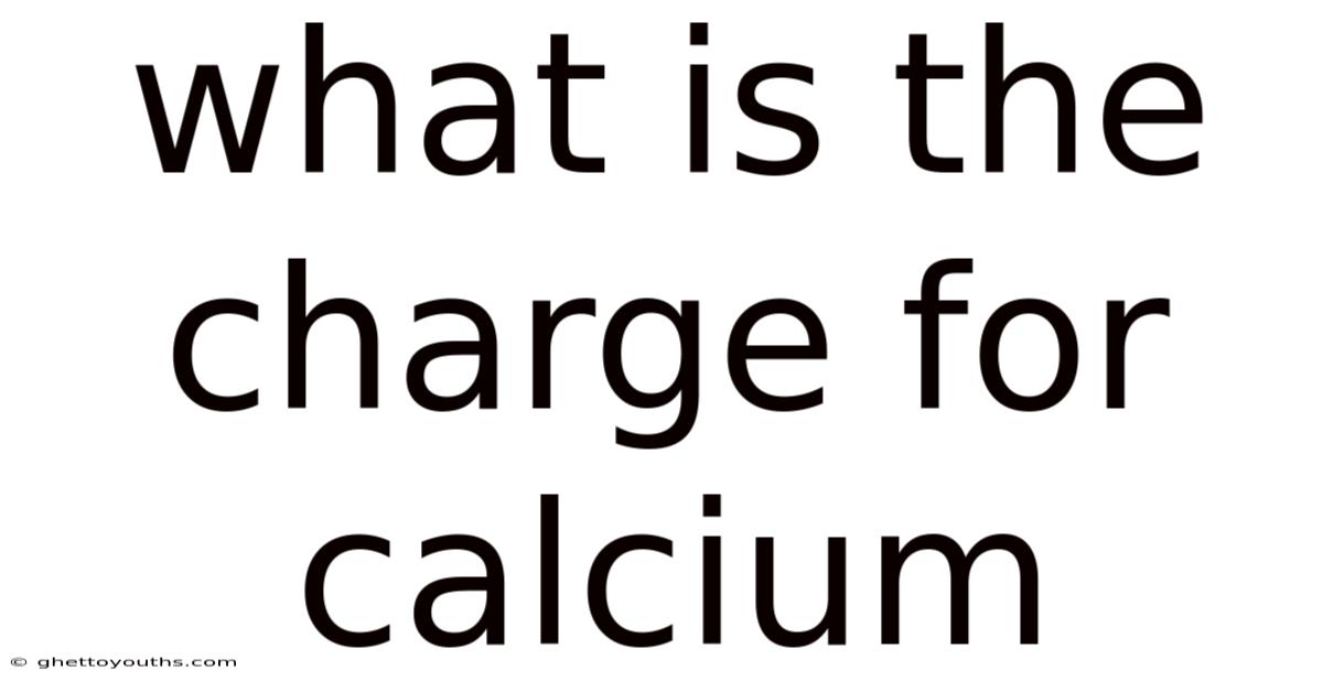 What Is The Charge For Calcium