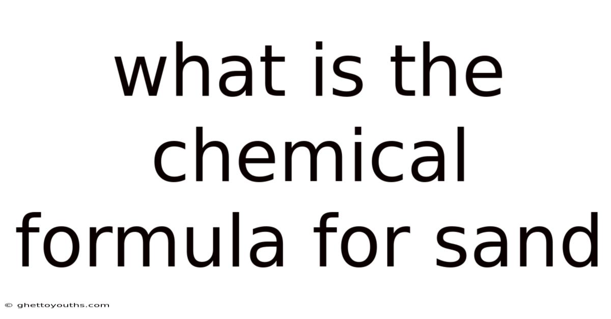 What Is The Chemical Formula For Sand