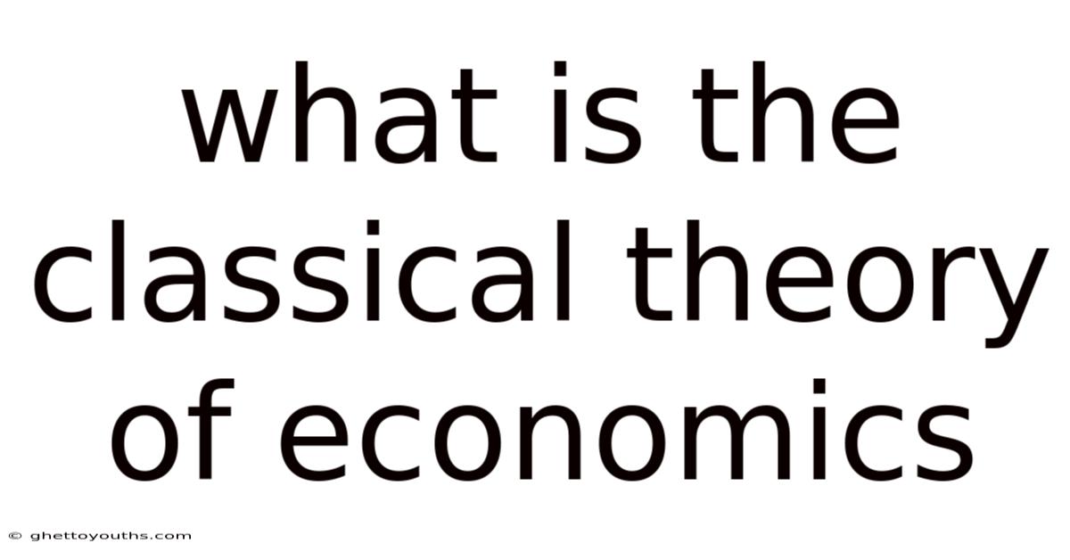 What Is The Classical Theory Of Economics