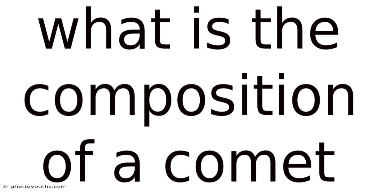 What Is The Composition Of A Comet