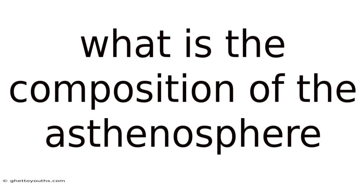 What Is The Composition Of The Asthenosphere
