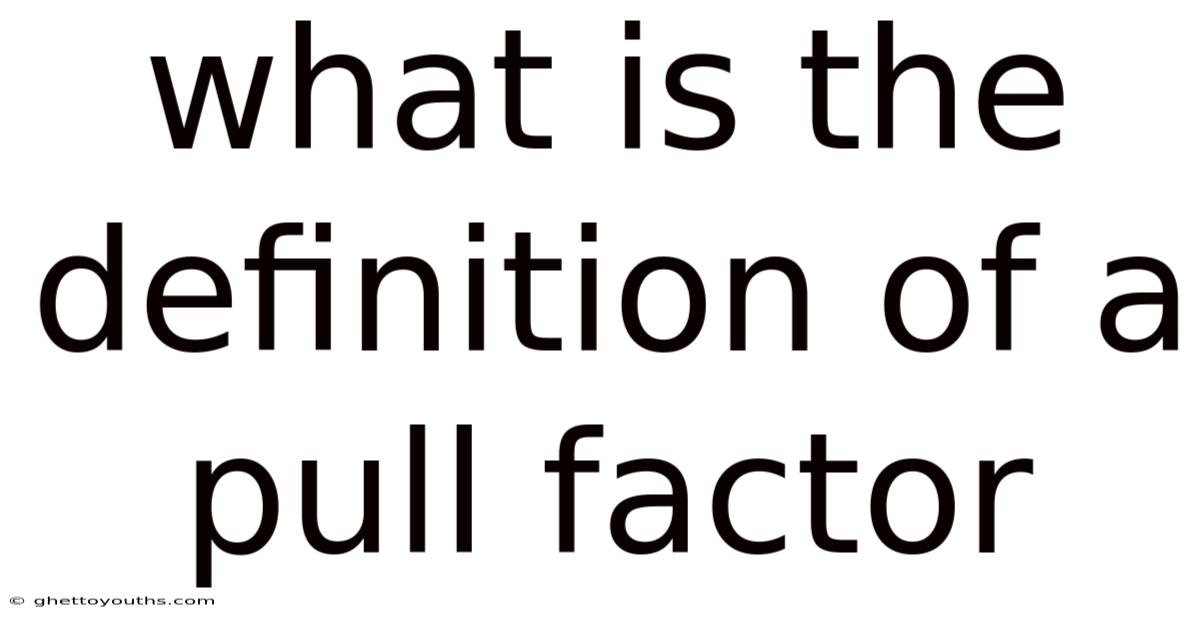 What Is The Definition Of A Pull Factor