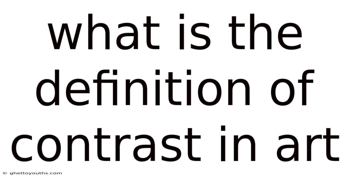 What Is The Definition Of Contrast In Art