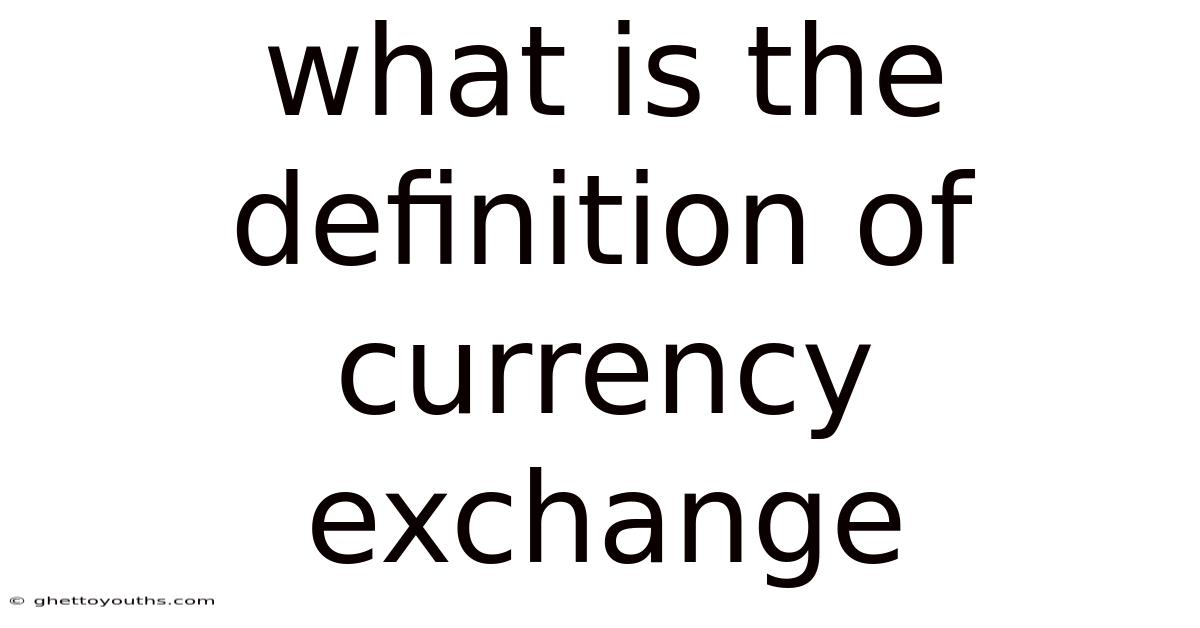 What Is The Definition Of Currency Exchange
