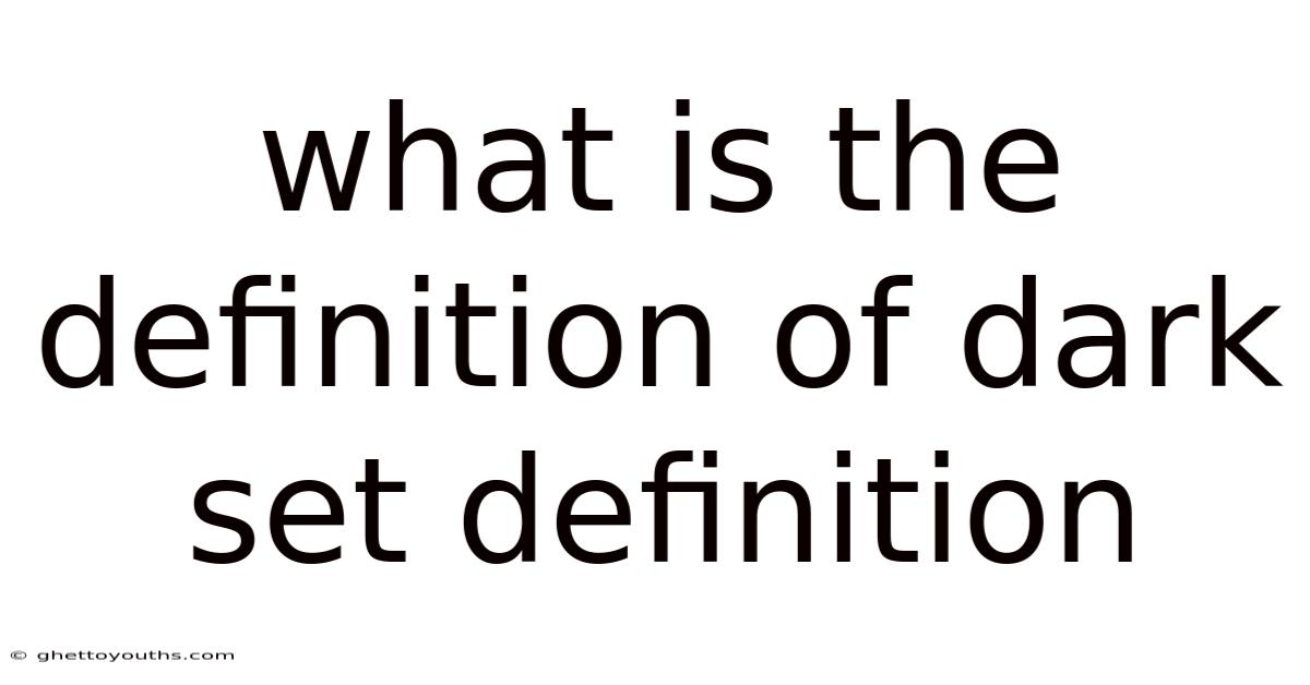 What Is The Definition Of Dark Set Definition