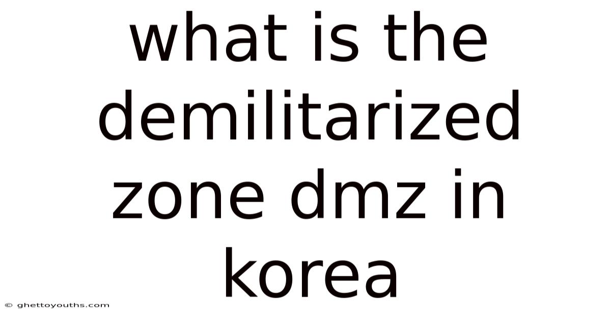 What Is The Demilitarized Zone Dmz In Korea