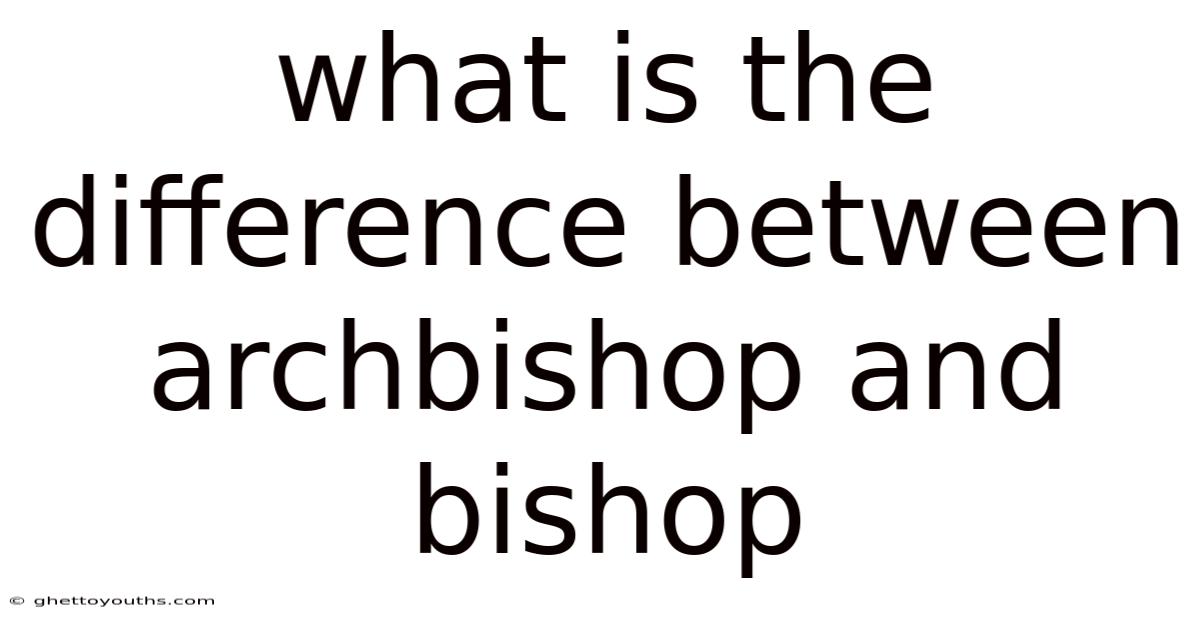 What Is The Difference Between Archbishop And Bishop