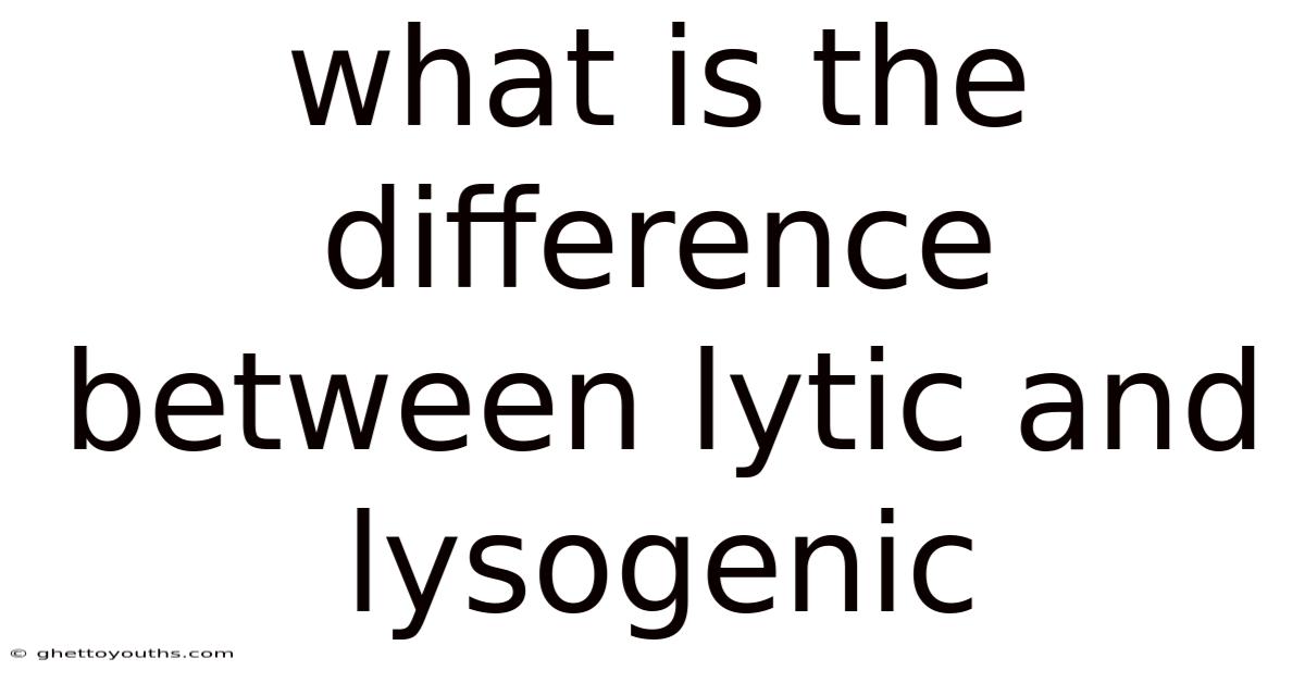 What Is The Difference Between Lytic And Lysogenic