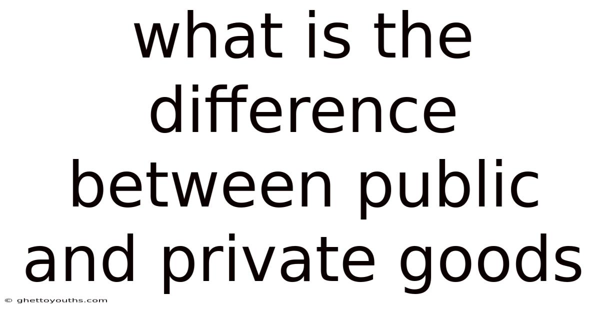 What Is The Difference Between Public And Private Goods