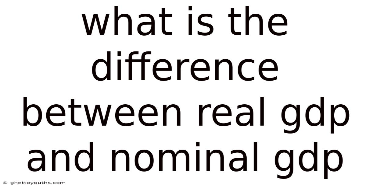What Is The Difference Between Real Gdp And Nominal Gdp