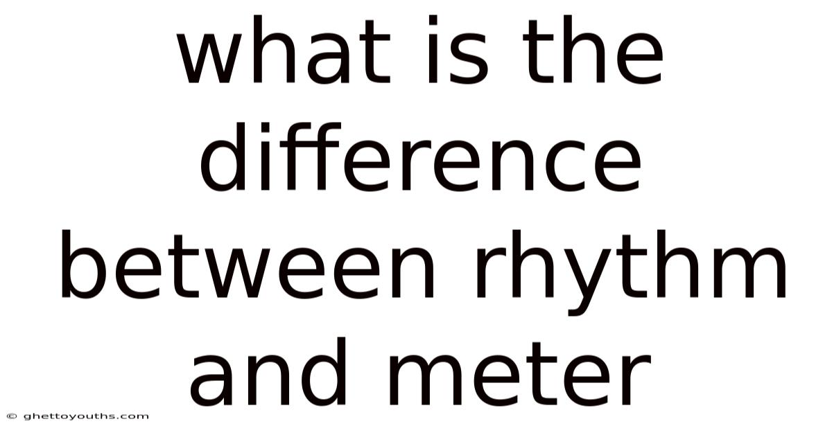 What Is The Difference Between Rhythm And Meter